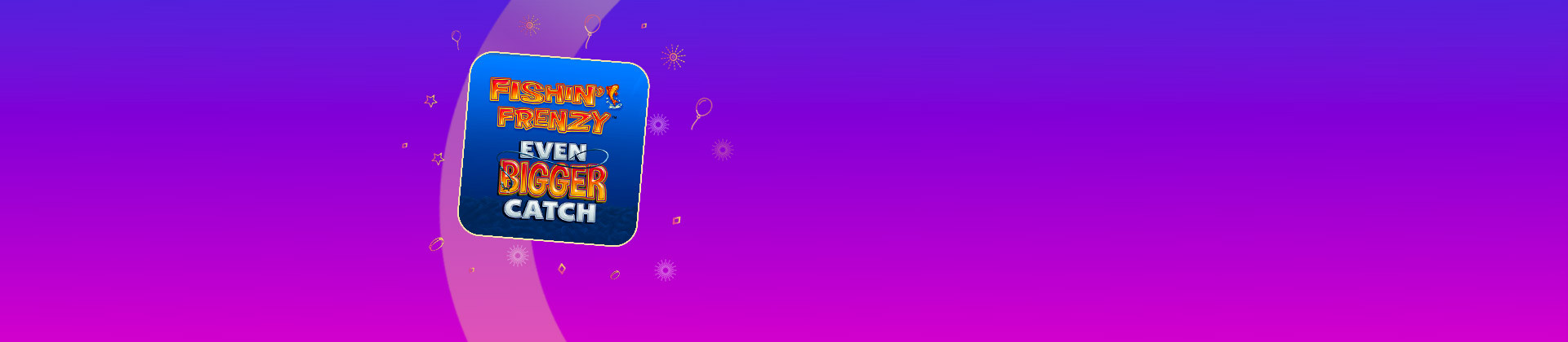 Fishin' Frenzy Even Bigger Catch - foxybingo