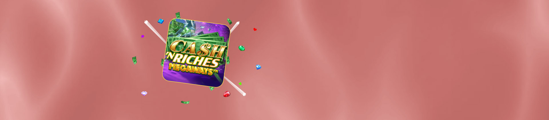 Cash ‘N Riches Megaways - foxybingo