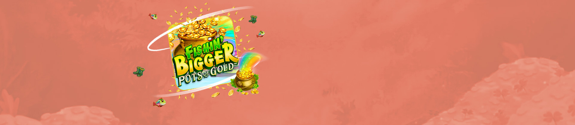 Fishin' BIGGER Pots Of Gold - foxybingo