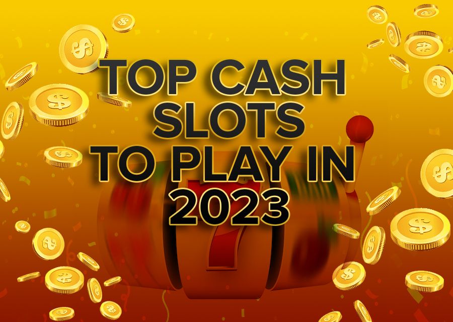 Top Cash Slots To Play In 2023 - foxybingo